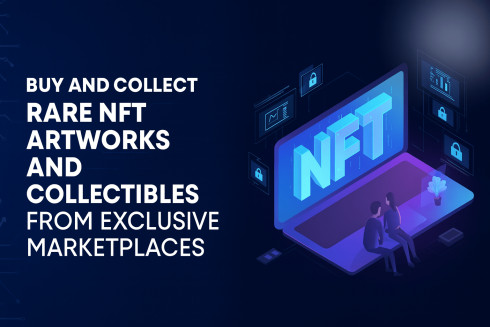 Buy and Collect Rare NFT Artworks and Collectibles from Exclusive Marketplaces